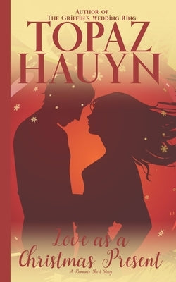 Love as a Christmas Present: A Romance Short Story by Hauyn, Topaz