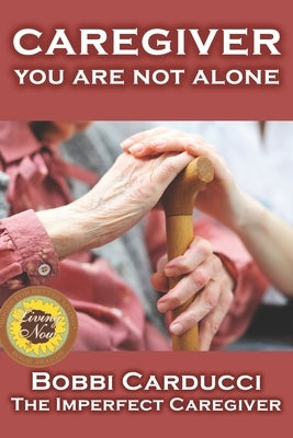 Caregiver-You Are Not Alone by Carducci, Bobbi