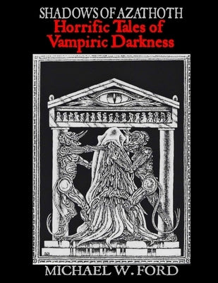Shadows of Azathoth - Horrific Tales of Vampiric Darkness by Ford, Michael