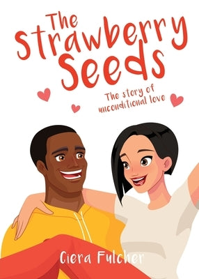 The Strawberry Seeds: The story of unconditional love by Fulcher, Ciera