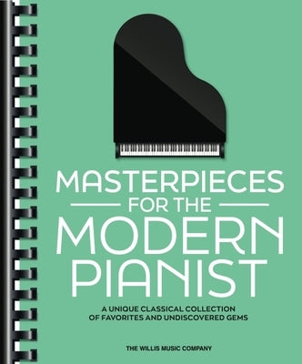 Masterpieces for the Modern Pianist: A Unique Classical Piano Collection of Favorites and Undiscovered Gems by 