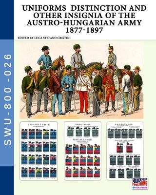 Uniforms distinction and other insignia of the Austro-Hungarian Army 1877-1897 by Cristini, Luca Stefano