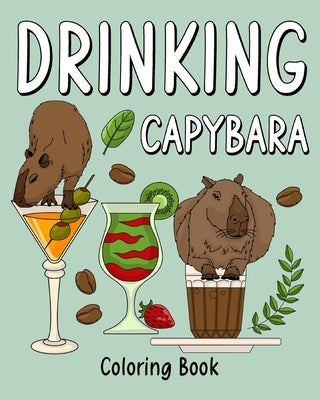Drinking Capybara Coloring Book: Animal Painting Page with Coffee and Cocktail Recipes by Paperland