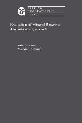 Evaluation of Mineral Reserves: A Simulation Approach by Journel, A. G.