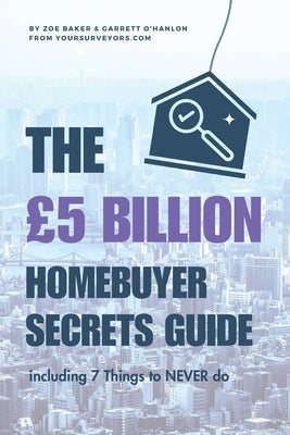 The £5 BILLION Homebuyer Secrets Guide by O'Hanlon, Garrett