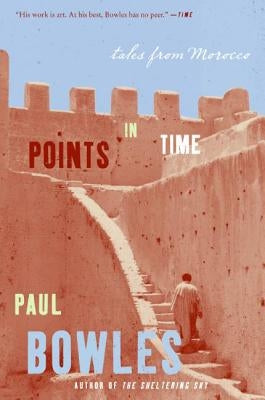 Points in Time: Tales from Morocco by Bowles, Paul