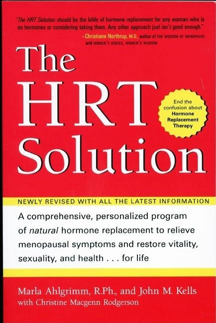 The HRT Solution: A Comprehensive, Personalized Program of Natural Hormone Replacement to Relieve Menopausal Symptoms and Restore Vitali by Kells, John M.
