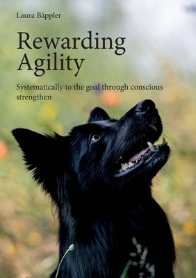 Rewarding Agility: Systematically to the goal through conscious strengthen by Bäppler, Laura