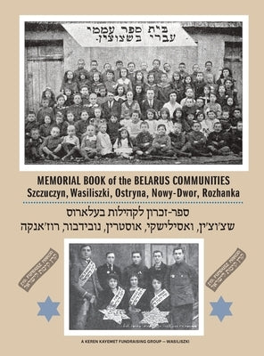 Memorial Book of the Communities Szczuczyn, Wasiliszki, Ostryna, Nowy-Dwor, Rozhanka by Losh, L.