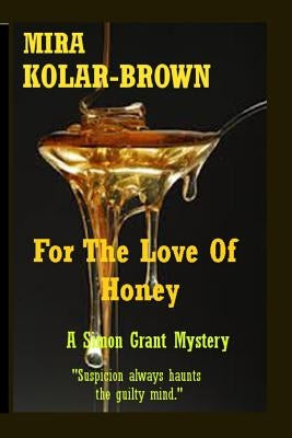 For The Love Of Honey: A Simon Grant Mystery by Kolar-Brown, Mira
