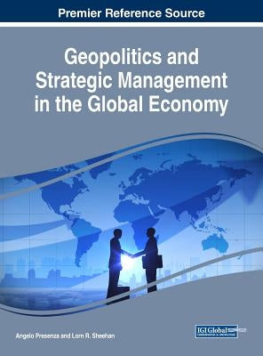 Geopolitics and Strategic Management in the Global Economy by Presenza, Angelo