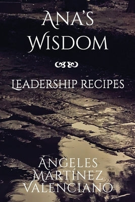 Ana's Wisdom - Leadership Recipes by Martínez Valenciano, Ángeles