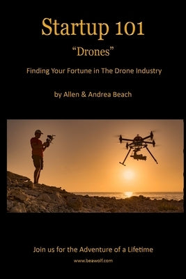 Drone Startup 101: Finding Your Fortune in The Drone Industry by Beach, Andrea