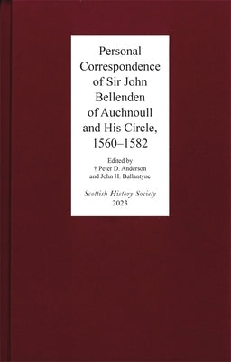 Personal Correspondence of Sir John Bellenden of Auchnoull and His Circle, 1560-1582 by Williams, Kelsey Jackson