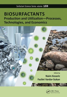 Biosurfactants: Production and Utilization-Processes, Technologies, and Economics by Kosaric, Naim