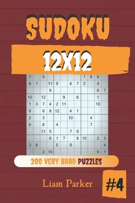 Sudoku 12x12 - 200 Very Hard Puzzles vol.4 by Parker, Liam