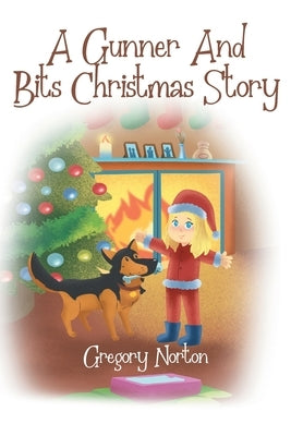 A Gunner and Bits Christmas Story by Norton, Gregory M.