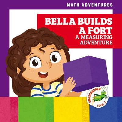 Bella Builds a Fort: A Measuring Adventure by Everett, Elizabeth