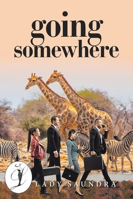 Going Somewhere by Lady Saundra