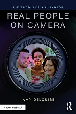 The Producer's Playbook: Real People on Camera: Directing and Working with Non-Actors by Delouise, Amy