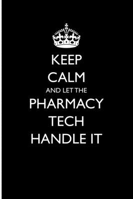 Keep Calm and Let the Pharmacy Tech Handle It by Love, Casey