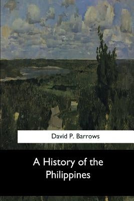 A History of the Philippines by P. Barrows, David