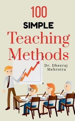 100 Simple Teaching Methods by Mehrotra, Dheeraj