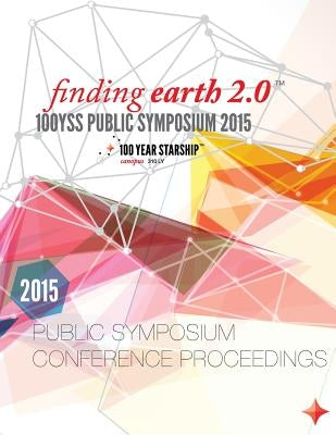 100 Year Starship 2015 Public Symposium Conference Proceedings by Batt, J. Daniel