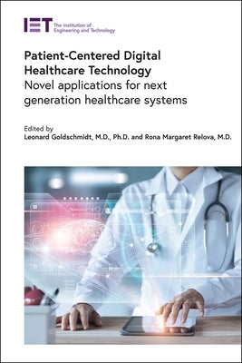 Patient-Centered Digital Healthcare Technology: Novel Applications for Next Generation Healthcare Systems by Goldschmidt, Leonard