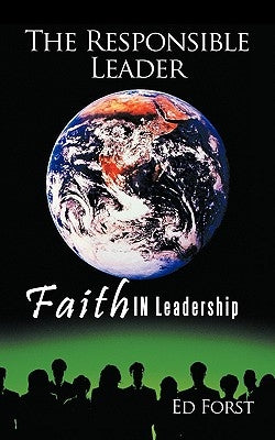 The Responsible Leader: Faith in Leadership by Forst, Ed