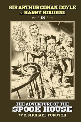 Sir Arthur Conan Doyle & Harry Houdini in The Adventure of the Spook House by Forsyth, C. Michael