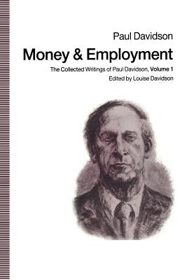 Money and Employment: The Collected Writings of Paul Davidson, Volume 1 by Davidson, Paul