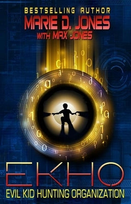 EKHO, Book One: Evil Kid Hunting Organization by Jones, Marie D.