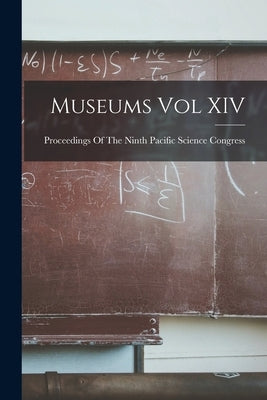 Museums Vol XIV by Proceedings of the Ninth Pacific Scie