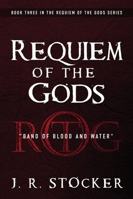 Requiem of the Gods: Band of Blood and Water by Stocker, J. R.