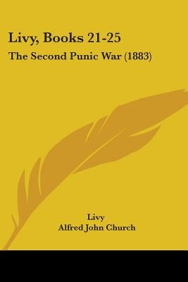 Livy, Books 21-25: The Second Punic War (1883) by Livy