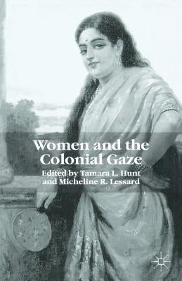 Women and the Colonial Gaze by Hunt, T.