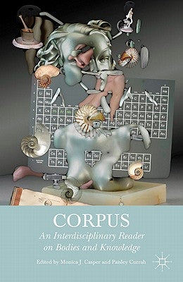Corpus: An Interdisciplinary Reader on Bodies and Knowledge by Casper, M.