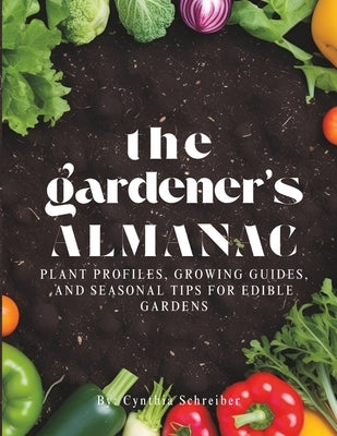 The Gardener's Almanac: Plant Profiles, Growing Guides, and Seasonal Tips for Edible Gardens by Nook, Nate's Book