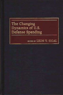 The Changing Dynamics of U.S. Defense Spending by Sigal, Leon
