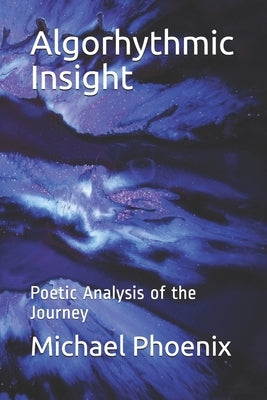 Algorhythmic Insight: Poetic Analysis of the Journey by Phoenix, Michael