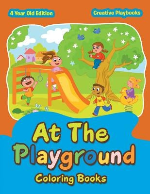 At The Playground Coloring Books 4 Year Old Edition by Creative Playbooks