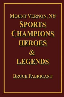Mount Vernon, NY Sports Champions Heroes & Legends by Fabricant, Bruce