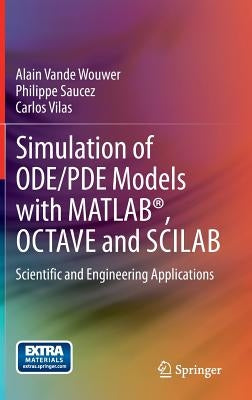 Simulation of Ode/Pde Models with Matlab(r), Octave and Scilab: Scientific and Engineering Applications by Vande Wouwer, Alain