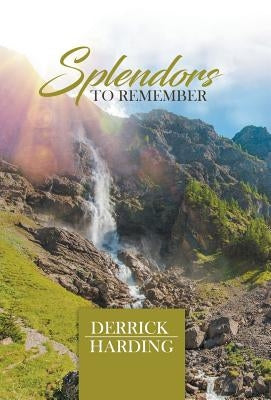 Splendors to Remember by Harding, Derrick