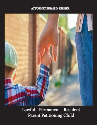Lawful Permanent Resident Parent Petitioning Child by Lerner, Brian D.