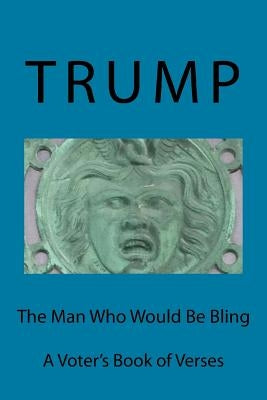 Trump: The Man Who Would Be Bling by Haigis, John