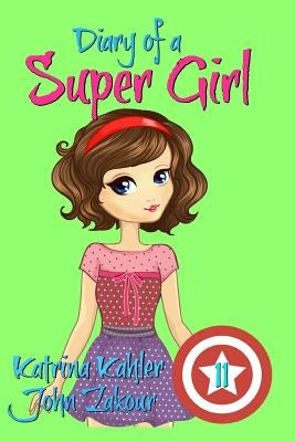 Diary of a Super Girl - Book 11: Under the Sea by Zakour, John