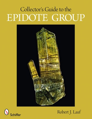 Collector's Guide to the Epidote Group by Lauf, Robert J.
