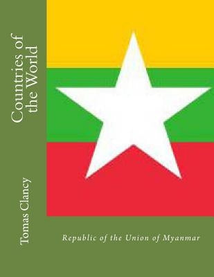 Countries of the World: Republic of the Union of Myanmar by Clancy, Tomas